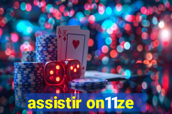 assistir on11ze